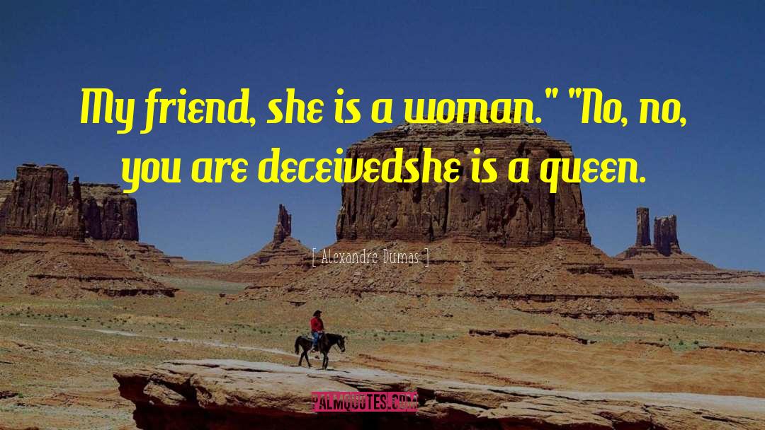 Alexandre Dumas Quotes: My friend, she is a