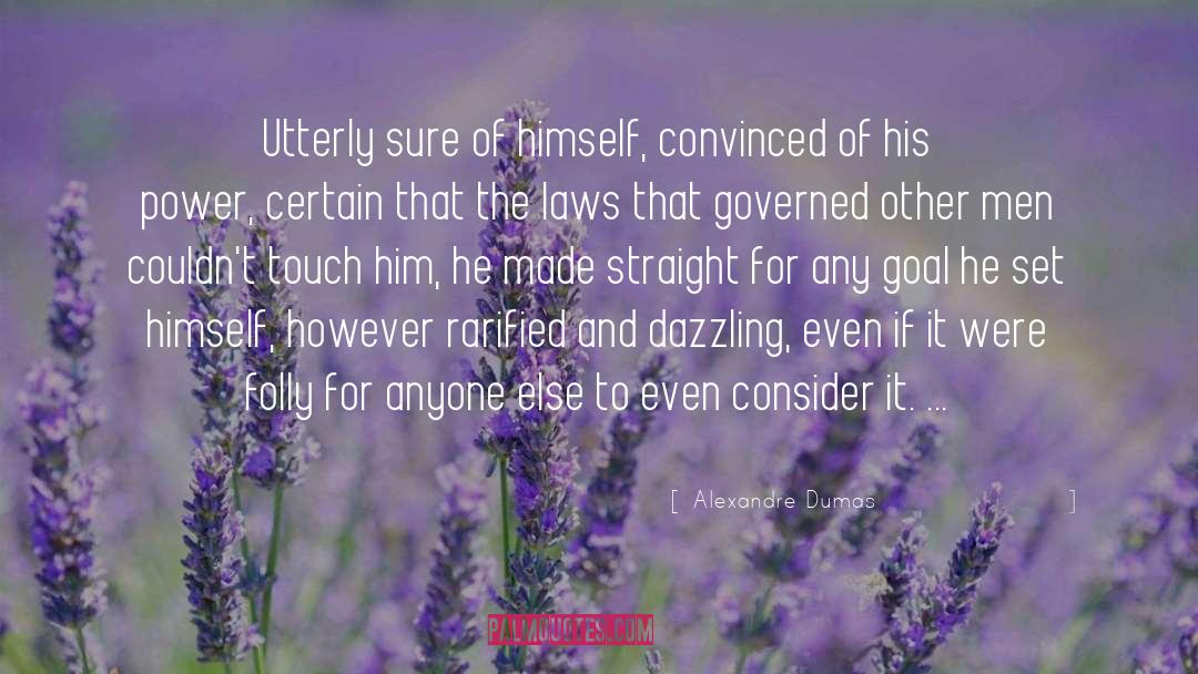 Alexandre Dumas Quotes: Utterly sure of himself, convinced