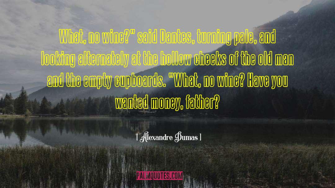 Alexandre Dumas Quotes: What, no wine?