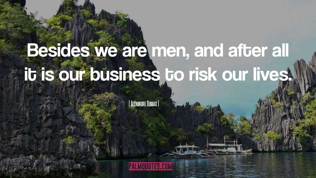 Alexandre Dumas Quotes: Besides we are men, and