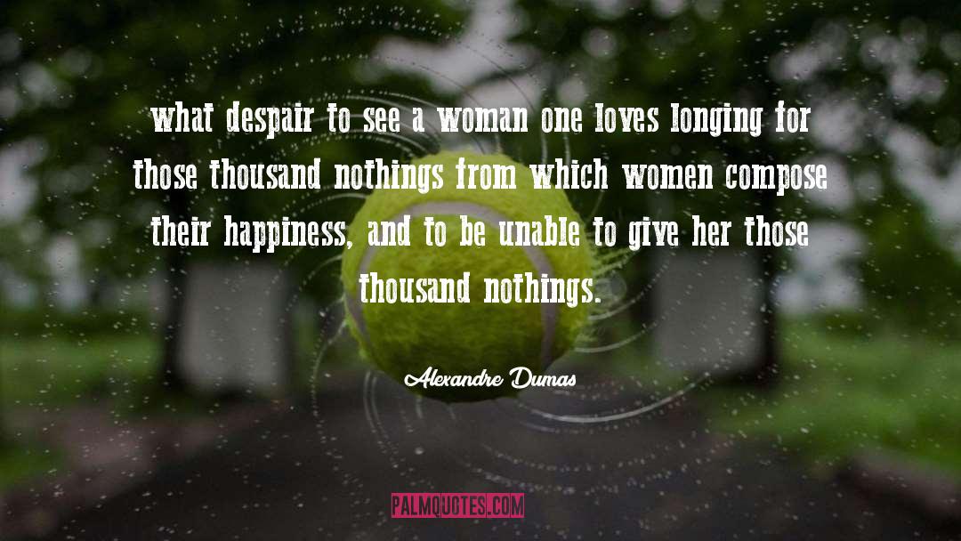 Alexandre Dumas Quotes: what despair to see a
