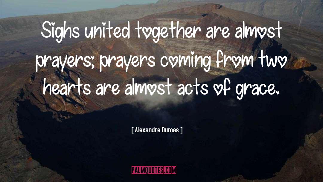 Alexandre Dumas Quotes: Sighs united together are almost