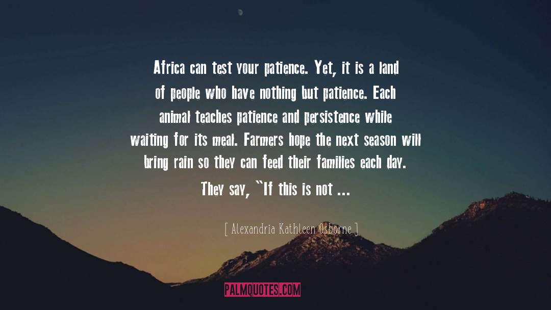 Alexandria Kathleen Osborne Quotes: Africa can test your patience.