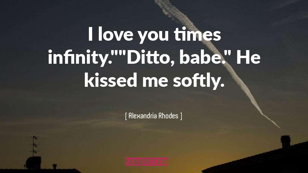 Alexandria Rhodes Quotes: I love you times infinity.