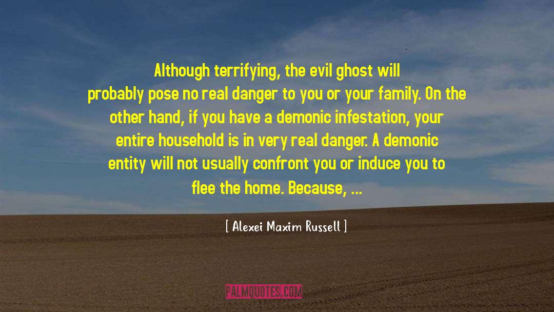 Alexei Maxim Russell Quotes: Although terrifying, the evil ghost
