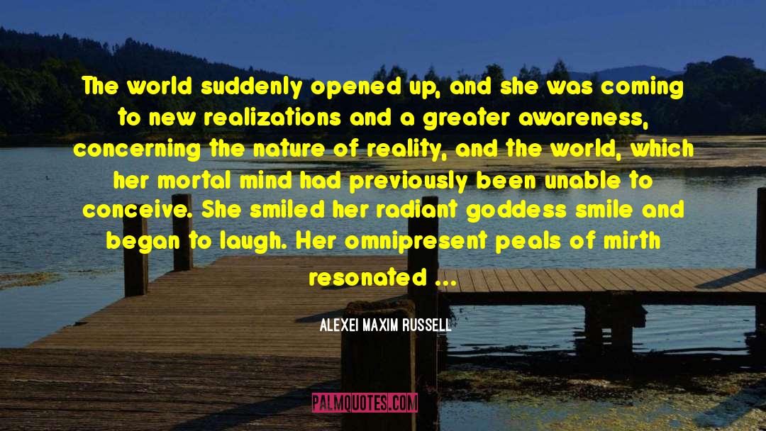 Alexei Maxim Russell Quotes: The world suddenly opened up,