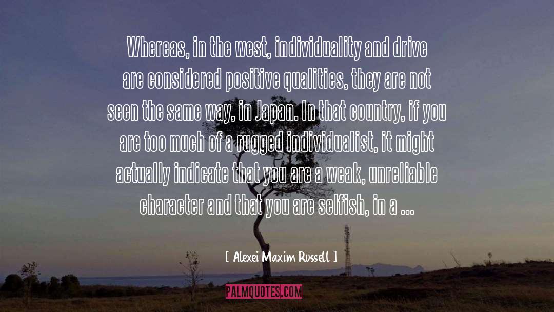 Alexei Maxim Russell Quotes: Whereas, in the west, individuality