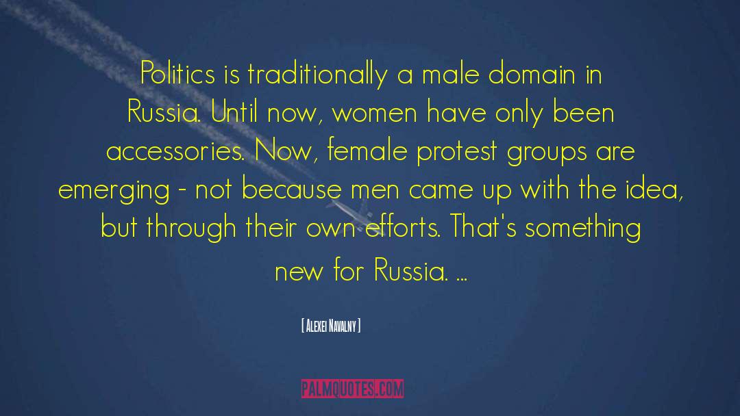 Alexei Navalny Quotes: Politics is traditionally a male