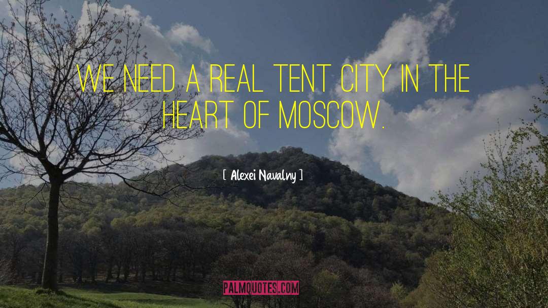 Alexei Navalny Quotes: We need a real tent