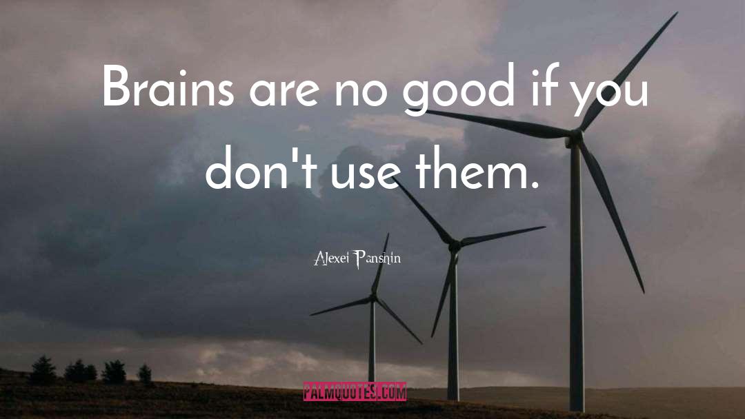 Alexei Panshin Quotes: Brains are no good if