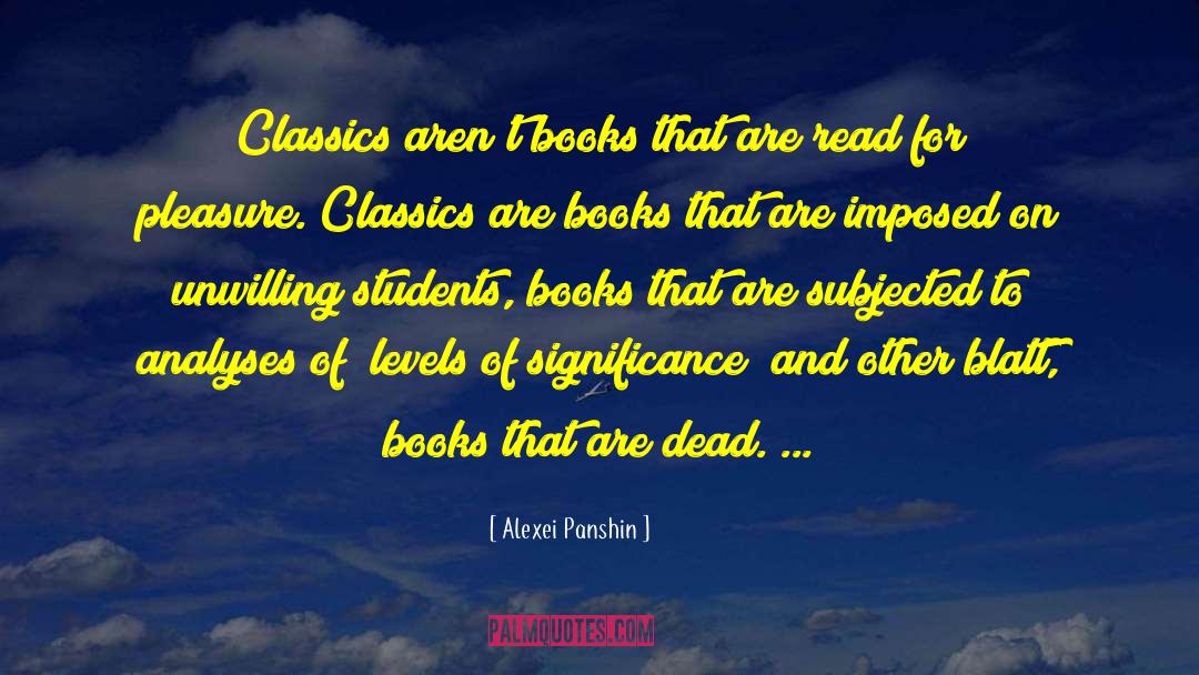 Alexei Panshin Quotes: Classics aren't books that are