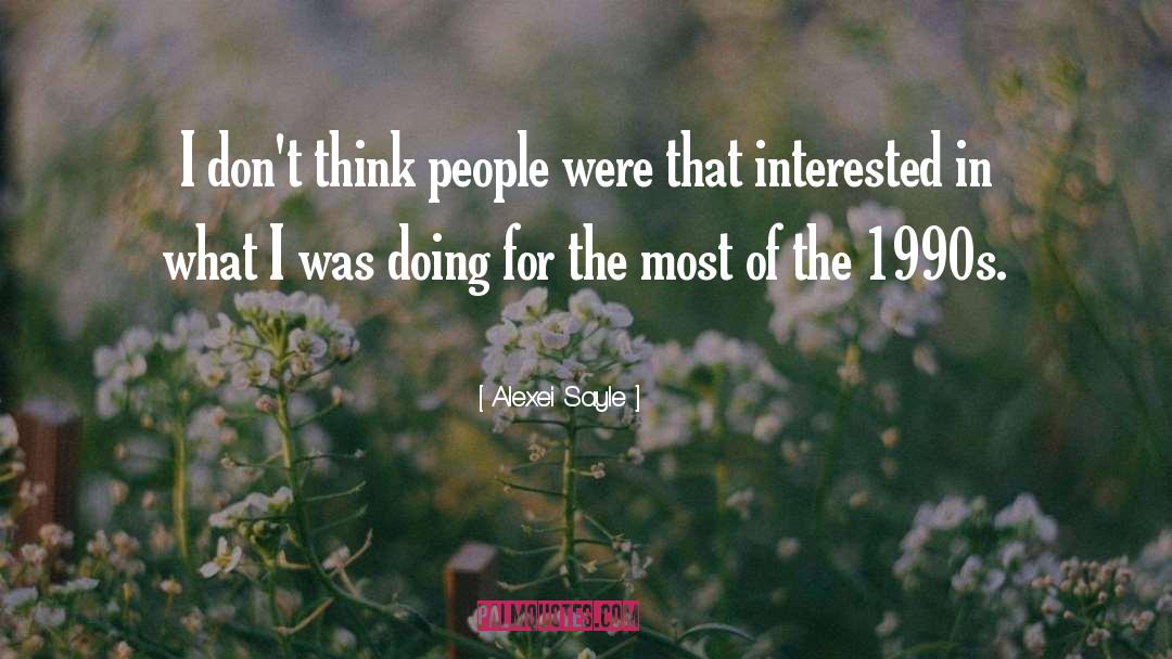 Alexei Sayle Quotes: I don't think people were