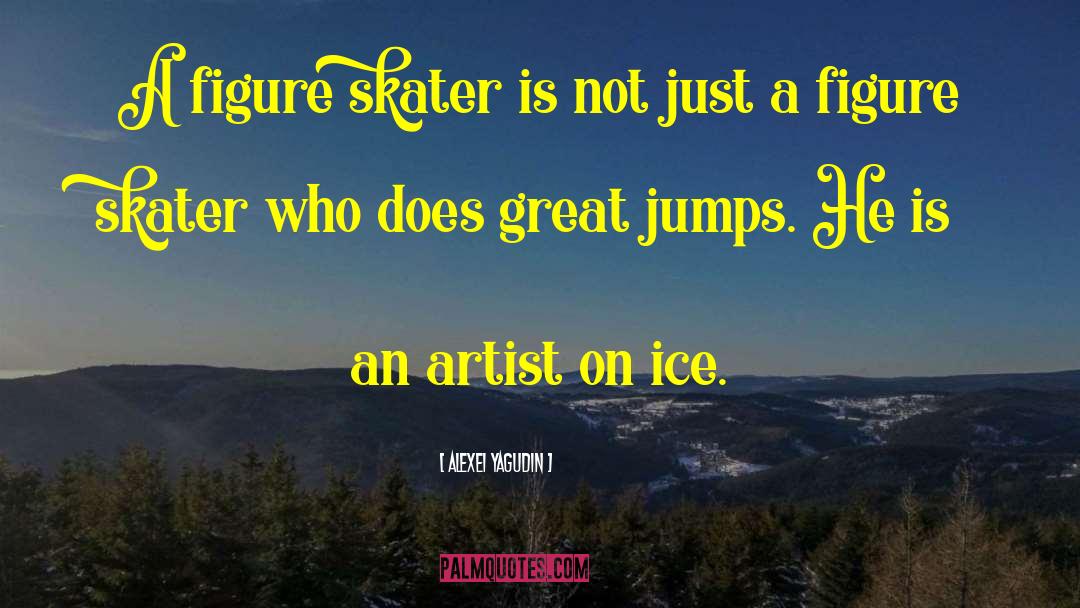 Alexei Yagudin Quotes: A figure skater is not