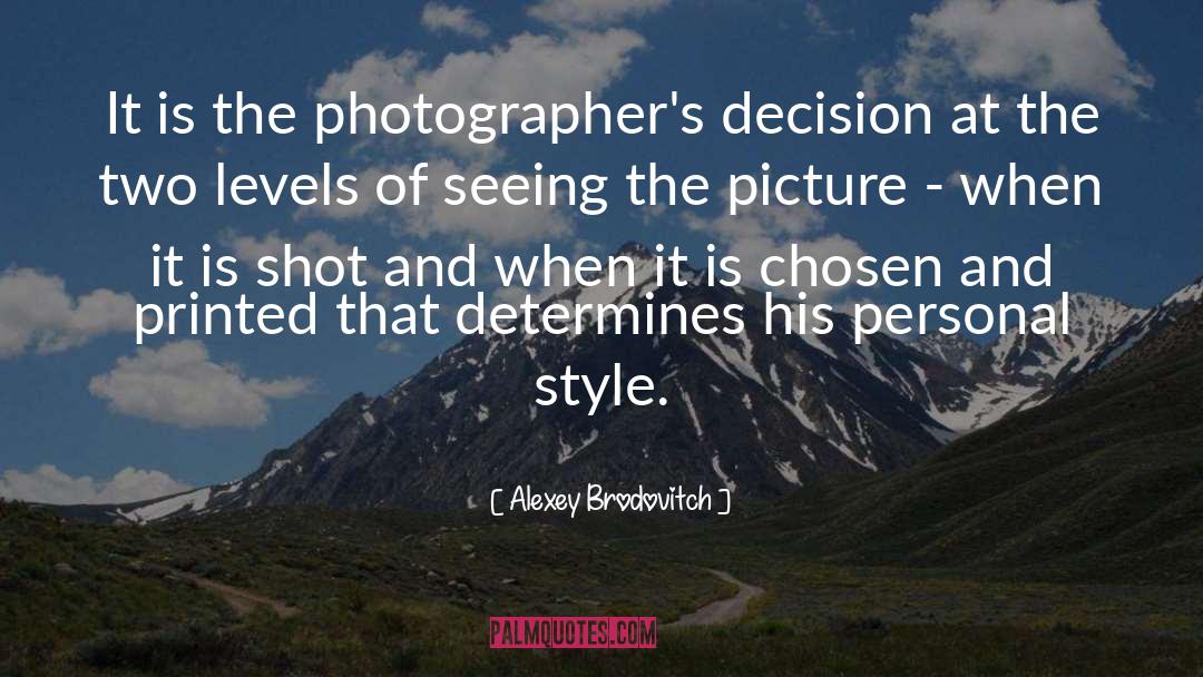 Alexey Brodovitch Quotes: It is the photographer's decision