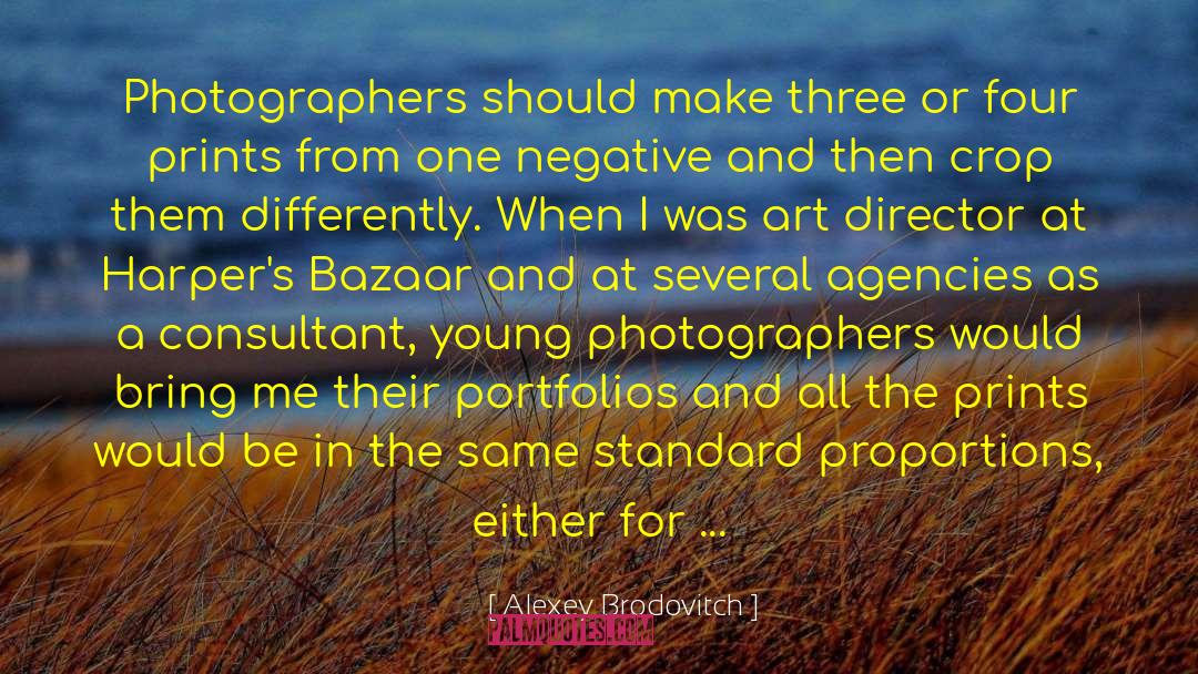 Alexey Brodovitch Quotes: Photographers should make three or