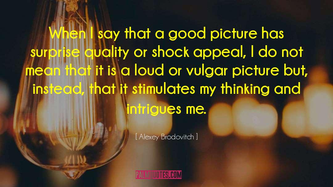 Alexey Brodovitch Quotes: When I say that a