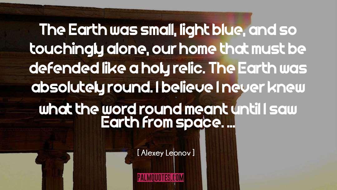Alexey Leonov Quotes: The Earth was small, light