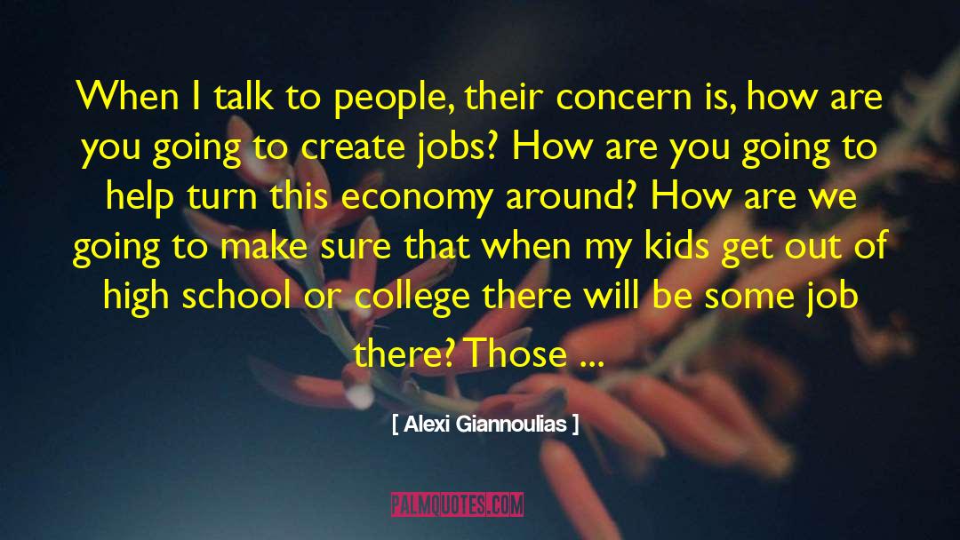 Alexi Giannoulias Quotes: When I talk to people,