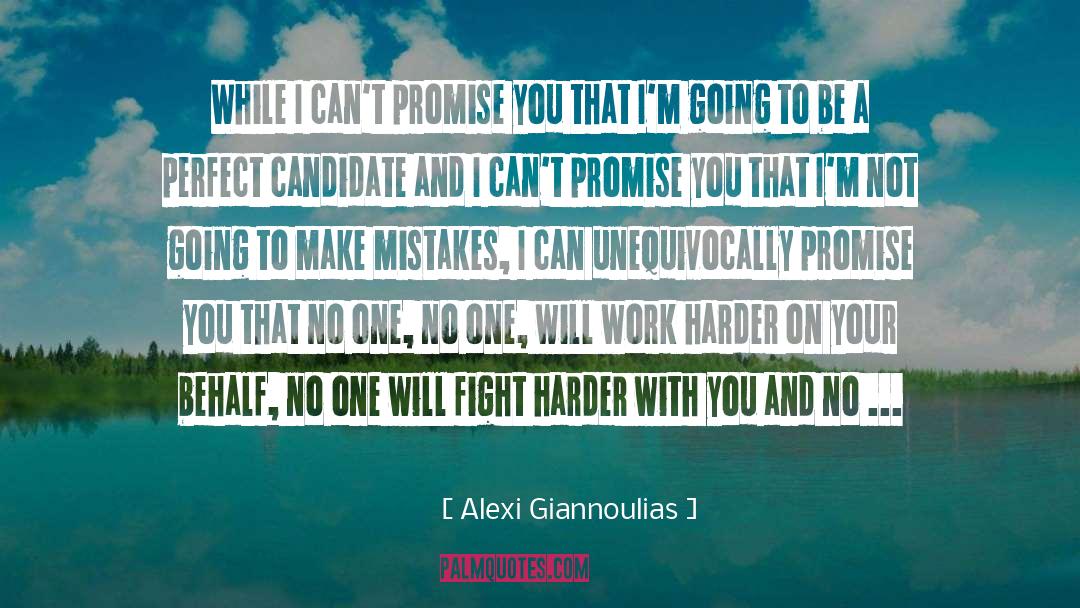 Alexi Giannoulias Quotes: While I can't promise you