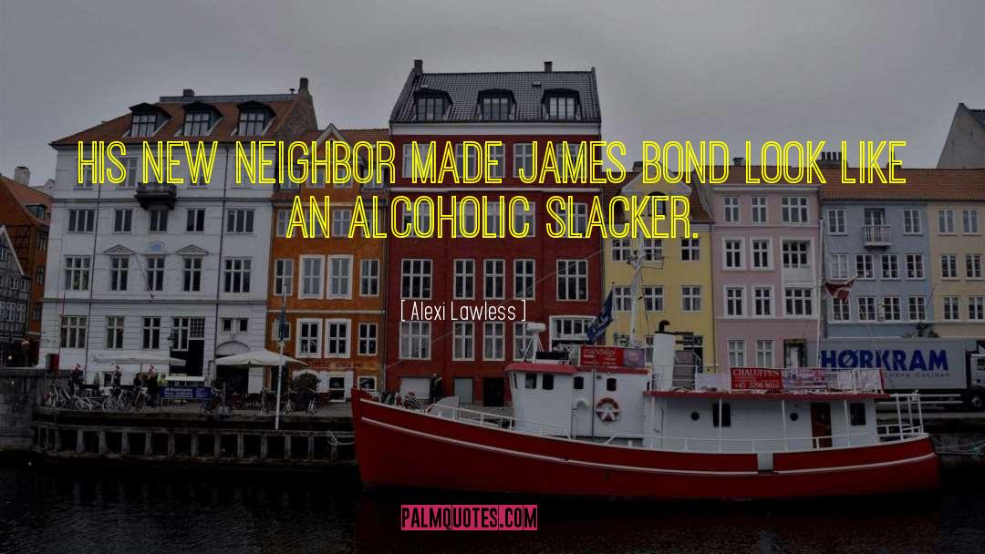 Alexi Lawless Quotes: His new neighbor made James