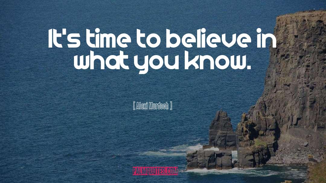 Alexi Murdoch Quotes: It's time to believe in