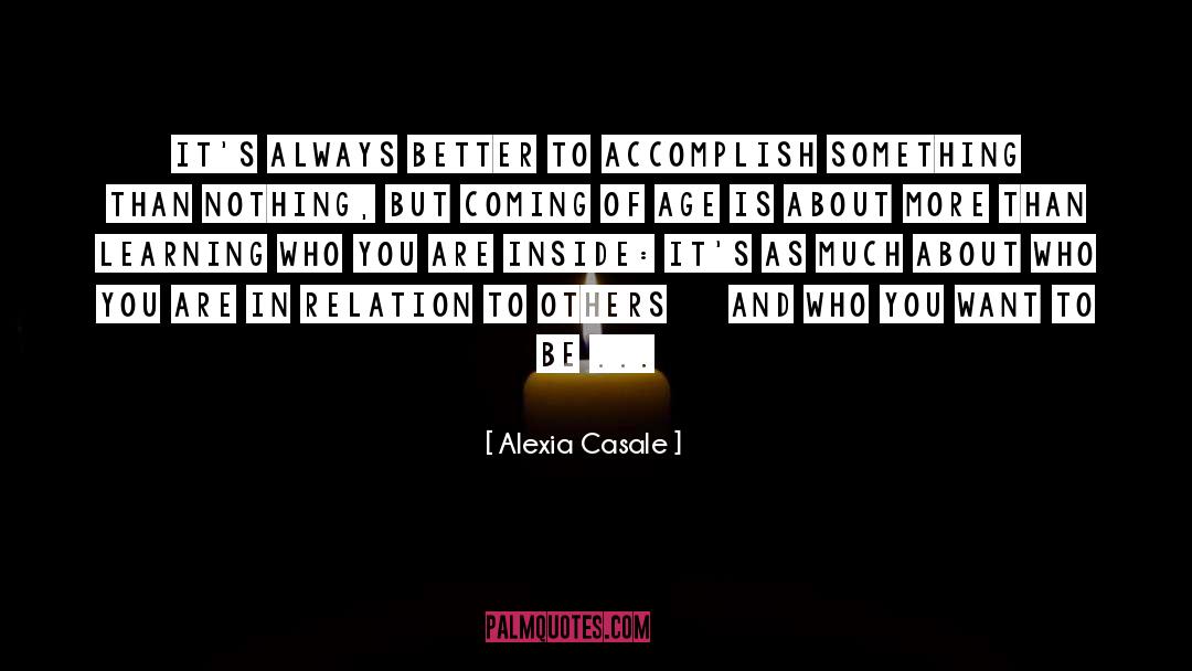 Alexia Casale Quotes: It's always better to accomplish