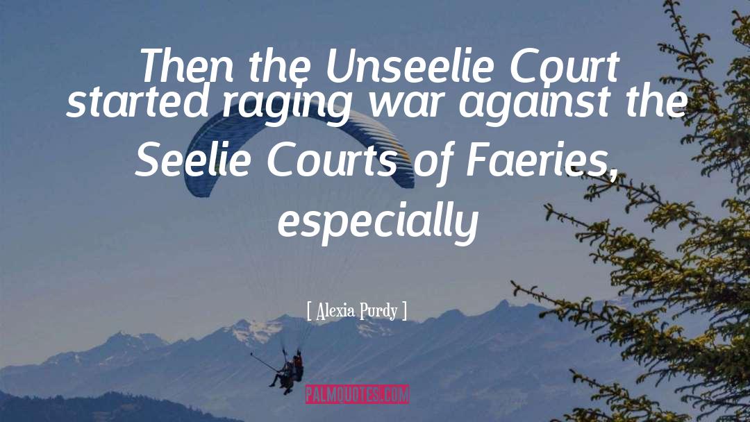 Alexia Purdy Quotes: Then the Unseelie Court started