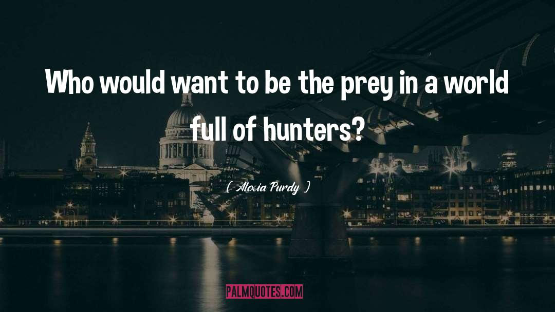Alexia Purdy Quotes: Who would want to be