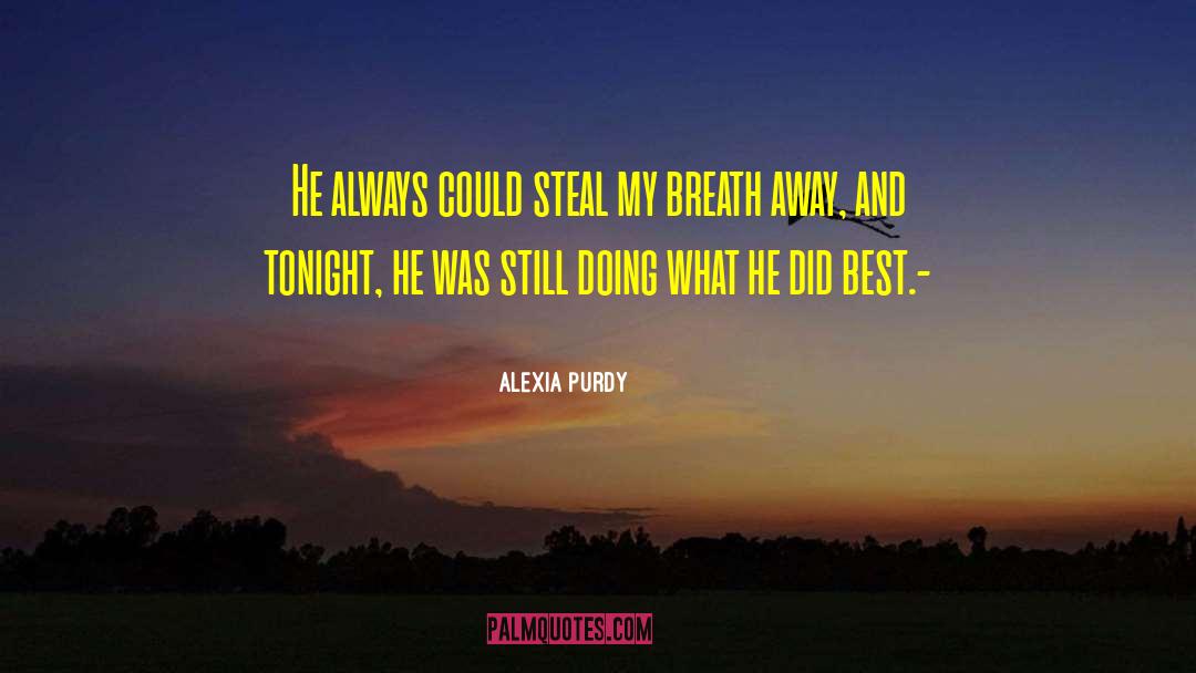 Alexia Purdy Quotes: He always could steal my