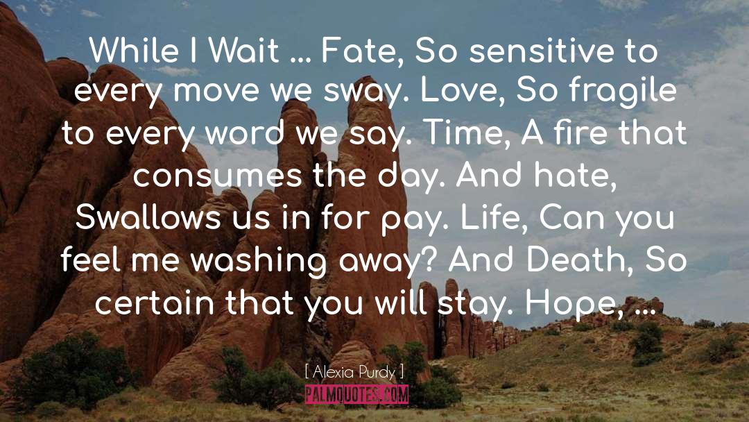 Alexia Purdy Quotes: While I Wait ... Fate,