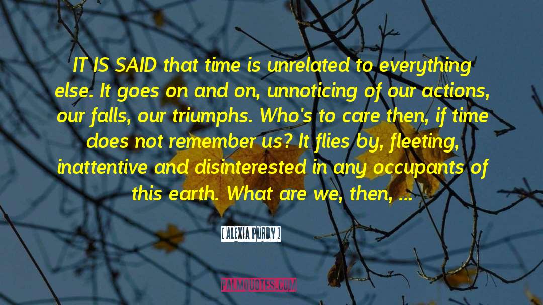Alexia Purdy Quotes: IT IS SAID that time