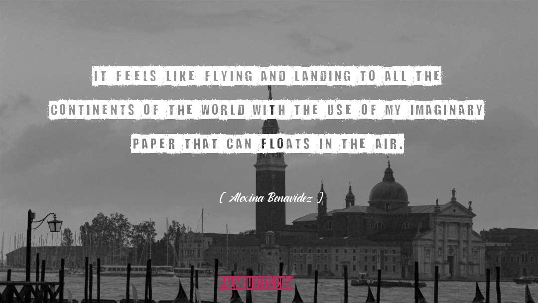 Alexina Benavidez Quotes: It feels like flying and