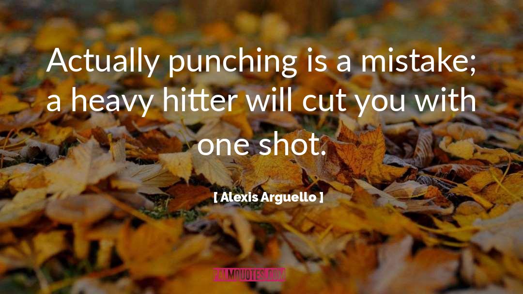 Alexis Arguello Quotes: Actually punching is a mistake;