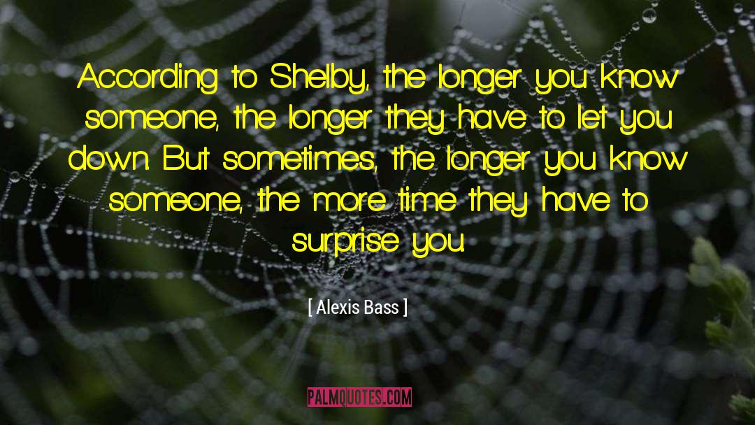 Alexis Bass Quotes: According to Shelby, the longer
