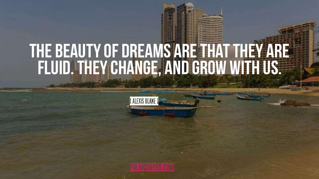 Alexis Blake Quotes: The beauty of dreams are