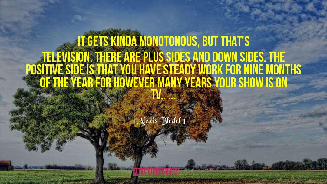 Alexis Bledel Quotes: It gets kinda monotonous, but