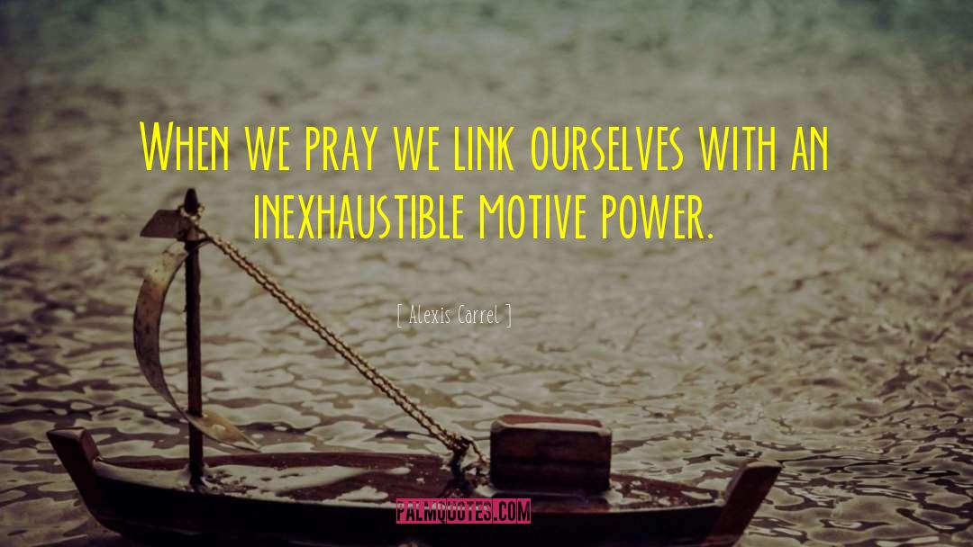 Alexis Carrel Quotes: When we pray we link