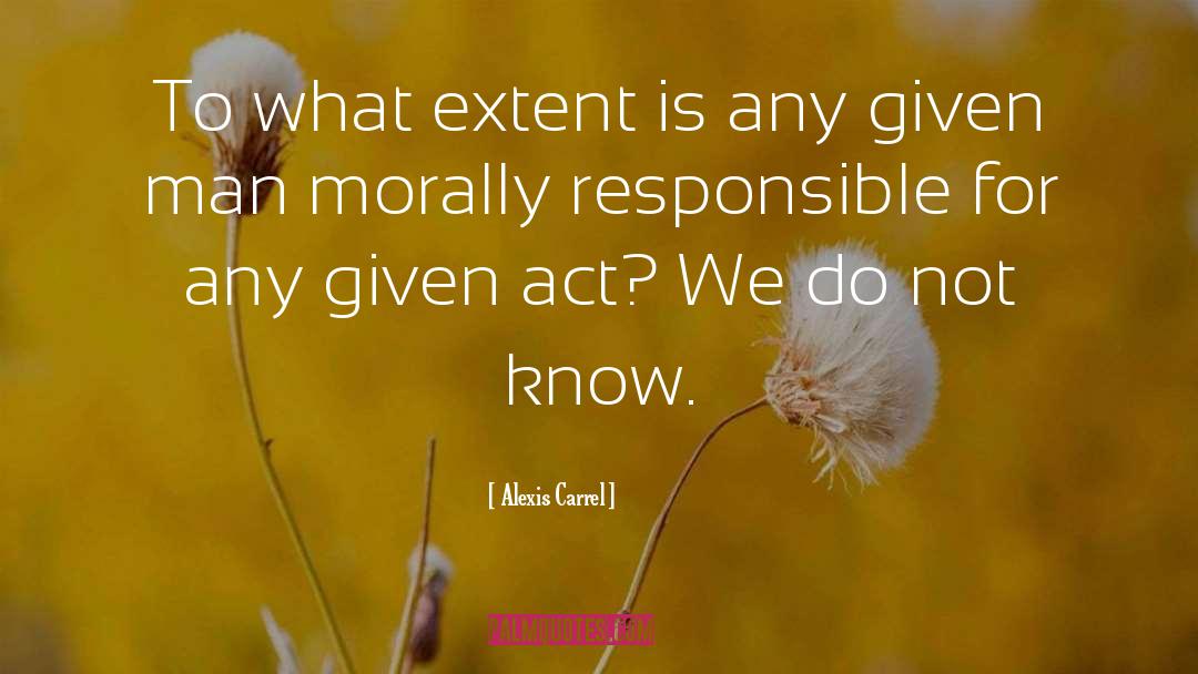 Alexis Carrel Quotes: To what extent is any