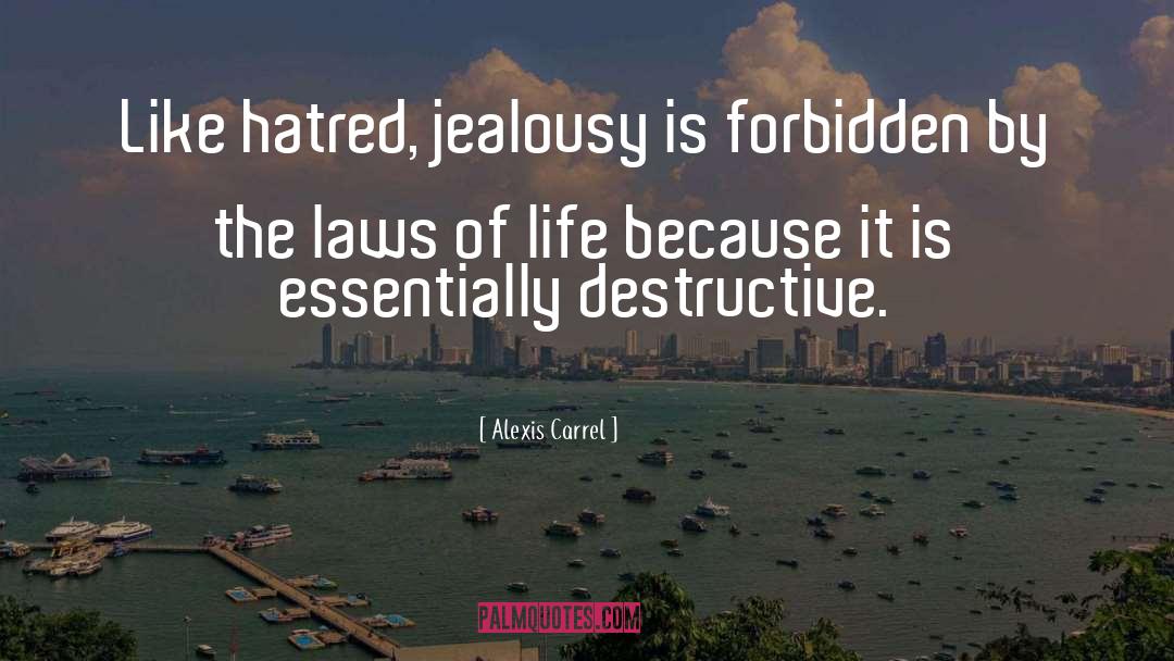 Alexis Carrel Quotes: Like hatred, jealousy is forbidden