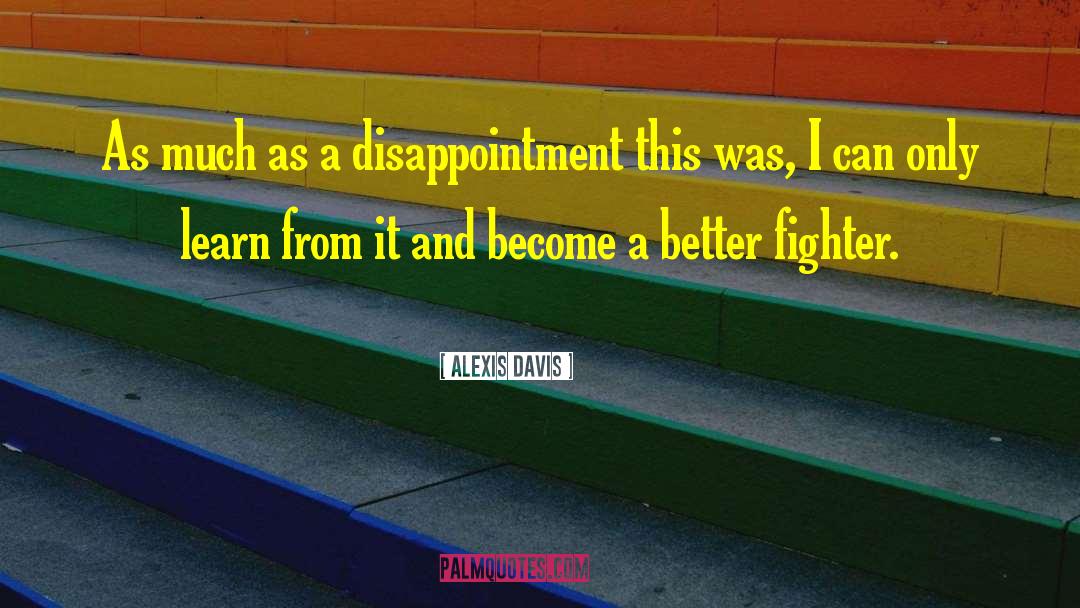 Alexis Davis Quotes: As much as a disappointment