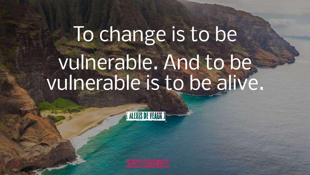 Alexis De Veaux Quotes: To change is to be