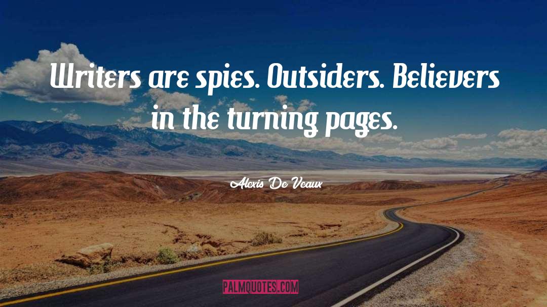 Alexis De Veaux Quotes: Writers are spies. Outsiders. Believers