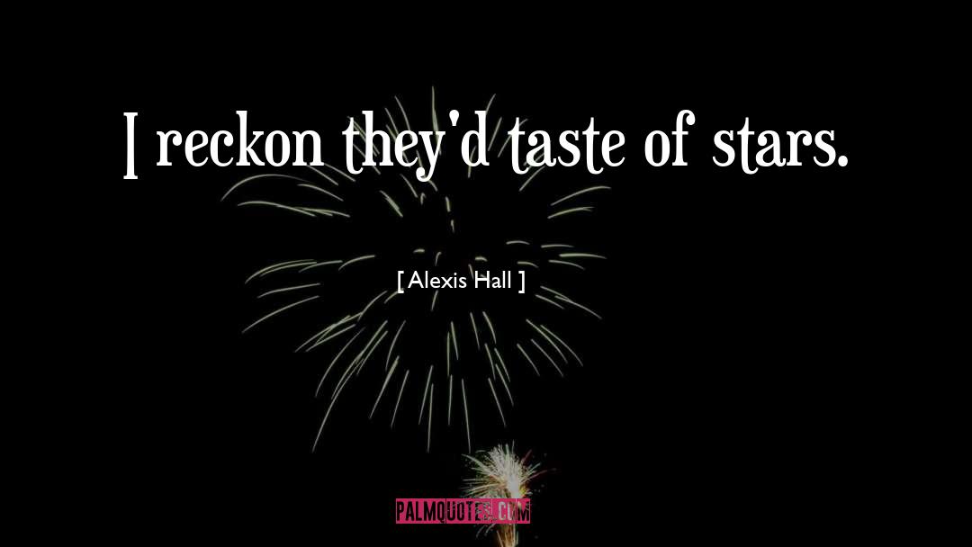 Alexis Hall Quotes: I reckon they'd taste of