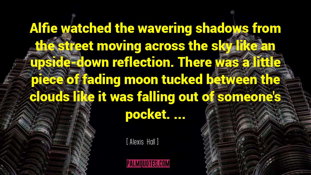 Alexis Hall Quotes: Alfie watched the wavering shadows