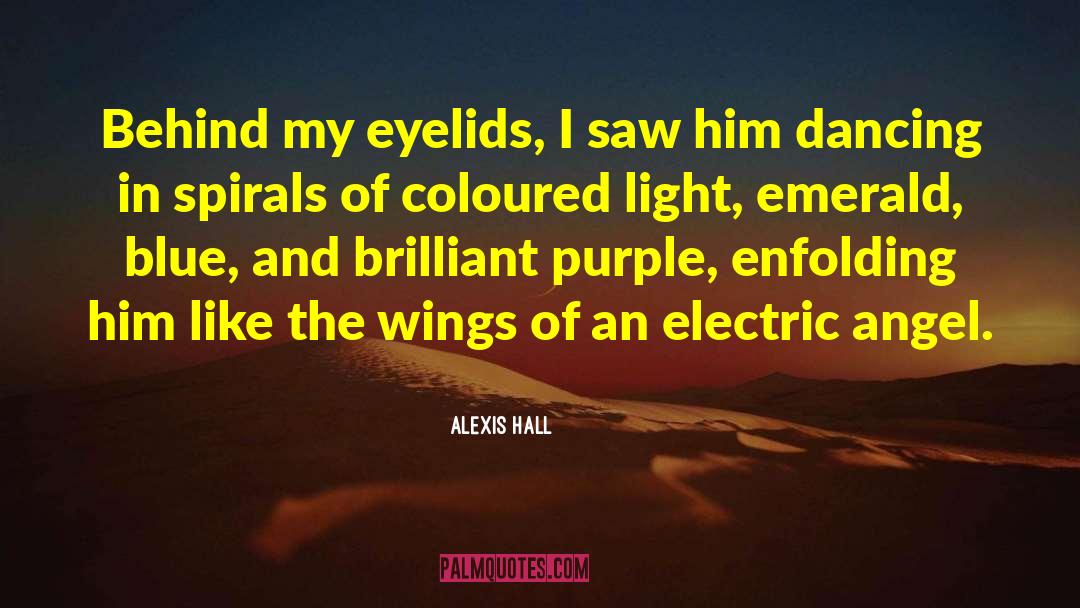 Alexis Hall Quotes: Behind my eyelids, I saw