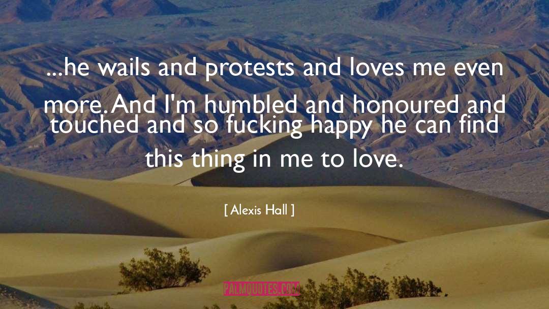 Alexis Hall Quotes: ...he wails and protests and