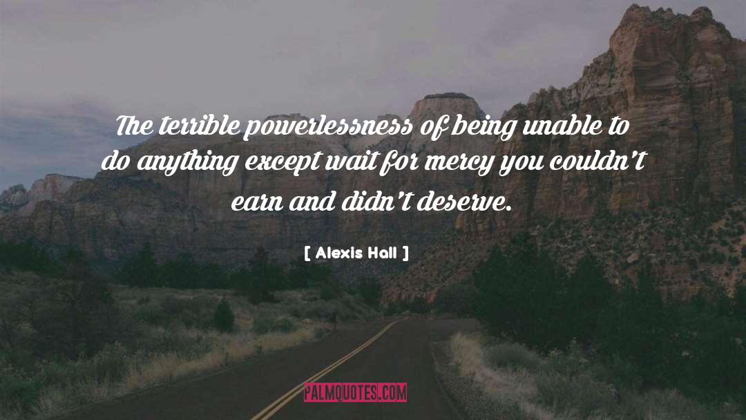 Alexis Hall Quotes: The terrible powerlessness of being