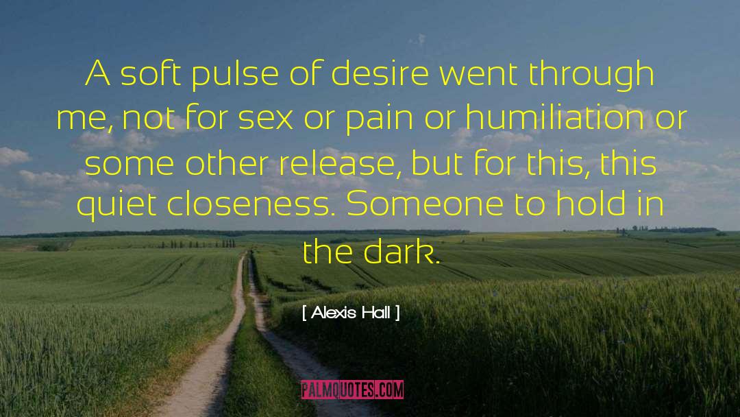 Alexis Hall Quotes: A soft pulse of desire