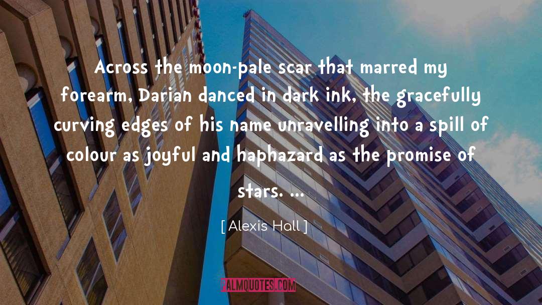 Alexis Hall Quotes: Across the moon-pale scar that