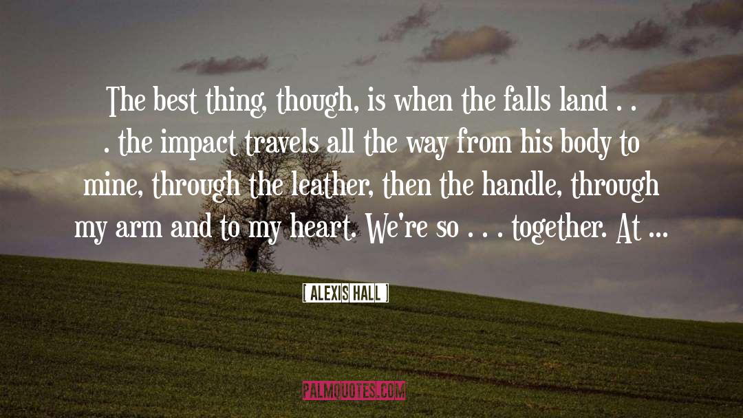 Alexis Hall Quotes: The best thing, though, is